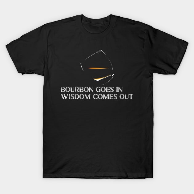 Bourbon goes in Wisdom comes out Whiskey Lover T-Shirt by Tom´s TeeStore